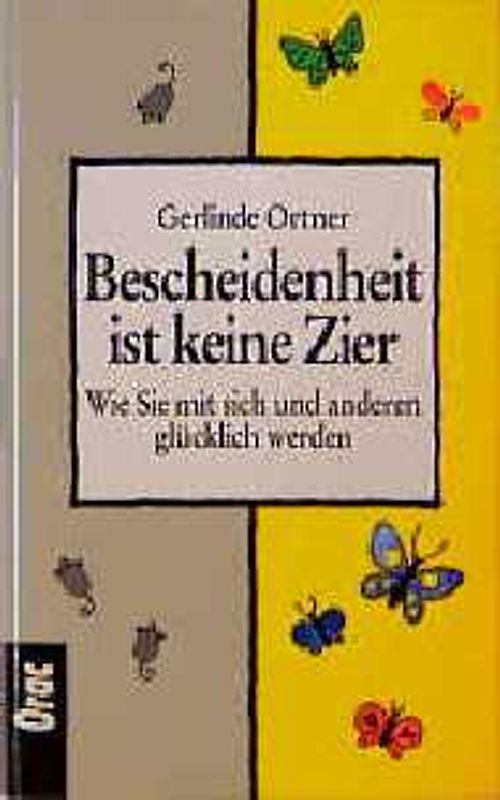 Bescheidenheit ist keine Zier. Wie Sie mit sich und anderen glücklich werden