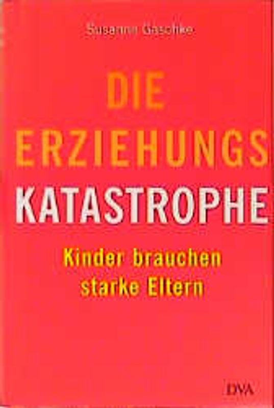 Die Erziehungskatastrophe