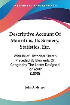 Descriptive Account Of Mauritius, Its Scenery, Statistics, Etc.