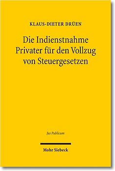 Die Indienstnahme Privater für den Vollzug von Steuergesetzen