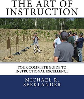 The Art Of Instruction: Your Complete Guide To Instructional Excellence