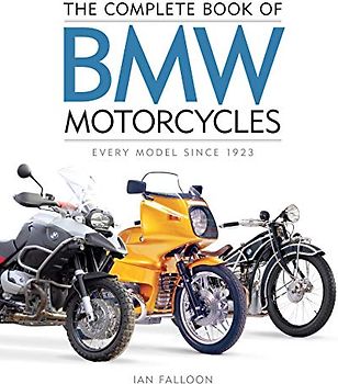 The Complete Book of BMW Motorcycles: Every Model Since 1923 (Complete Book Series)