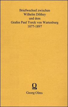 Briefwechsel zwischen Wilhelm Dilthey und dem Grafen Paul Yorck von Wartenburg 1877-1897