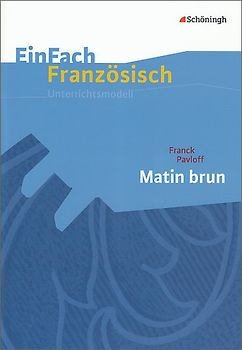 EinFach Französisch Unterrichtsmodelle. Unterrichtsmodelle für die Schulpraxis / Franck Pavloff: Matin brun