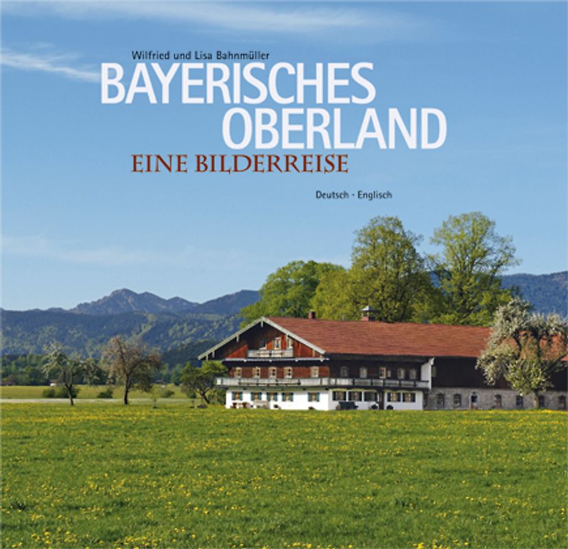 Bayerisches Oberland. Eine Bilderreise