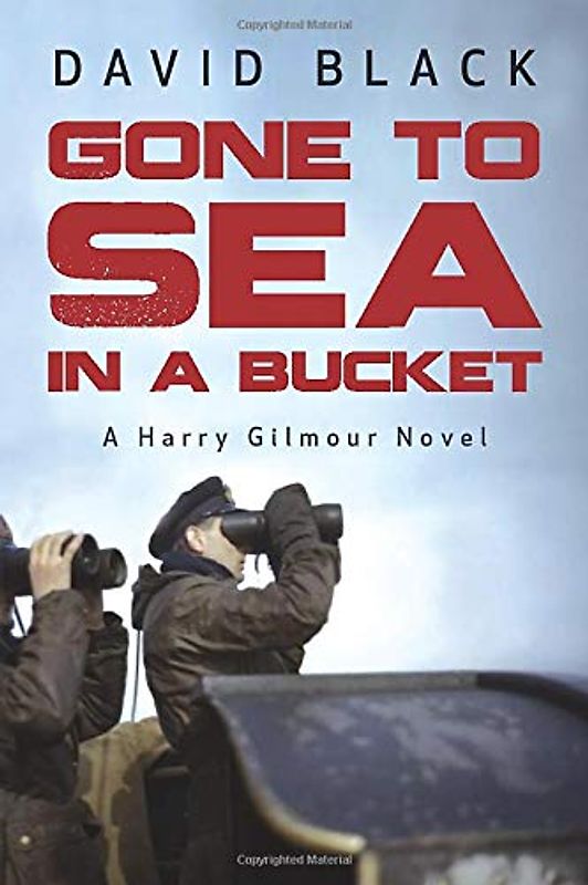 Gone to Sea in a Bucket (A Harry Gilmour Novel, 1, Band 1)