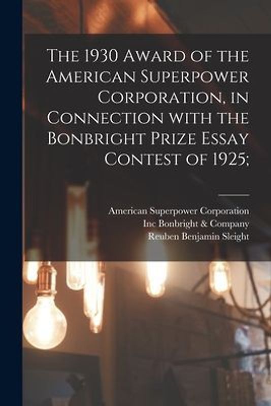 The 1930 Award of the American Superpower Corporation [microform], in Connection With the Bonbright Prize Essay Contest of 1925;