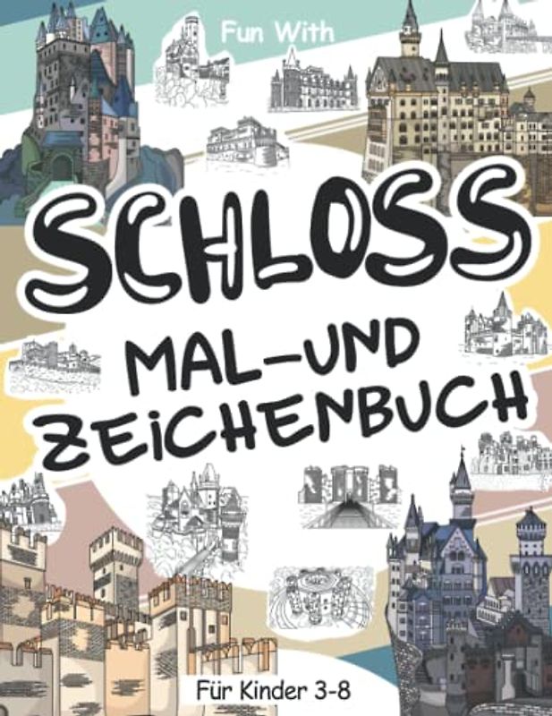 Schloss Mal- und Zeichenbuch für Kinder von 3-8 Jahren: Viel Spaß beim Ausmalen alter Schlösser und beim Zeichnen von Teilen befestigter Gebäude mit ... die für Kinder ab 3 Jahren geeignet sind.