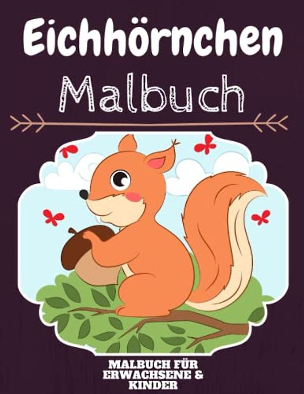 Eichhörnchen Malbuch: HOHE QUALITÄT: Lustiges Eichhörnchen Malbuch für Kinder Und Erwachsene: Süßes Eichhörnchen-Malbuch für Kinder und Kleinkinder-Spaß Designs für Jungen und Mädchen (Vorschule)