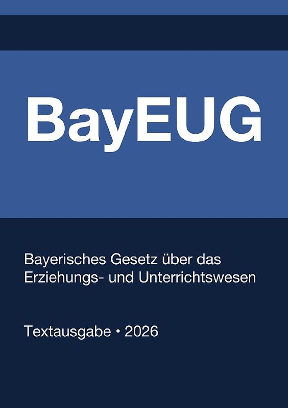 BayEUG - Bayerisches Gesetz über das Erziehungs- und Unterrichtswesen 2026