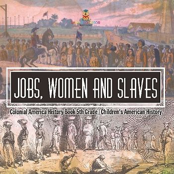Jobs, Women and Slaves - Colonial America History Book 5th Grade | Children's American History