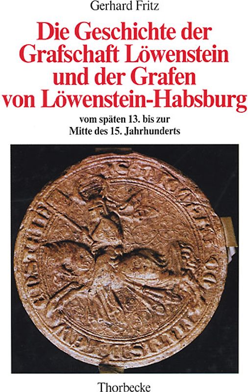 Die Geschichte der Grafschaft Löwenstein und der Grafen von Löwenstein-Habsburg vom späten 13. bis zur Mitte des 15. Jahrhunderts