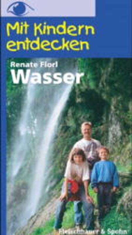 Wasser - Ausflüge, Spiel und Spass mit dem nassen Element