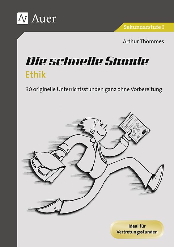Die schnelle Stunde Ethik. 30 originelle Unterrichtsstunden ganz ohne Vorbereitung (5. bis 10. Klasse)