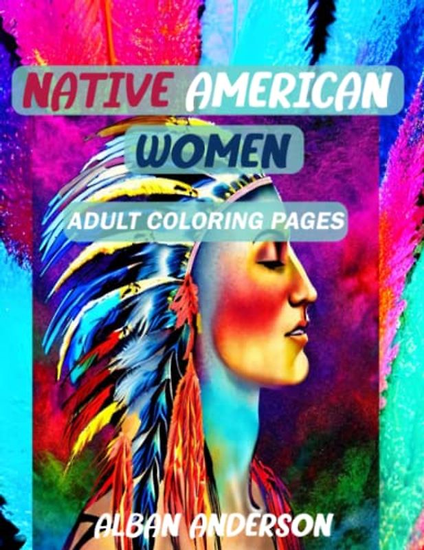 Native American Women Coloring Pages: Beautiful Native American Women for Relaxation and Stress Relief | Unique Coloring Pages with Beautiful Portraits of Native American Women
