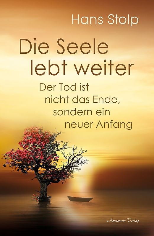 Die Seele lebt weiter – Der Tod ist nicht das Ende, sondern ein neuer Anfang
