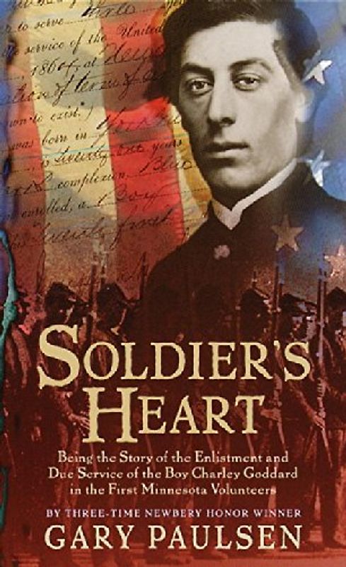 Soldier's Heart: Being the Story of the Enlistment and Due Service of the Boy Charley Goddard in the First Minnesota Volunteers - Paulsen, Gary