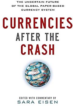 Currencies After the Crash: The Uncertain Future of the Global Paper-Based Currency System