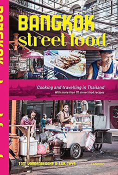 Bangkok Street Food: Cooking and Traveling in Thailand: Cooking and Travelling in Thailand: Cooking & Traveling in Thailand
