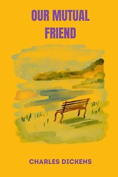 OUR MUTUAL FRIEND by charles dickens