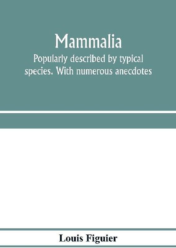 Mammalia. Popularly described by typical species. With numerous anecdotes