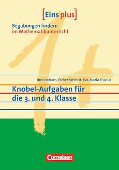 Eins plus. Begabungen fördern im Mathematikunterricht der Grundschule / Knobel-Aufgaben für die 3. und 4. Klasse