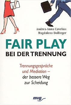 Fair Play bei der Trennung. Trennungsgespräche und Mediation - der bessere Weg zur Scheidung