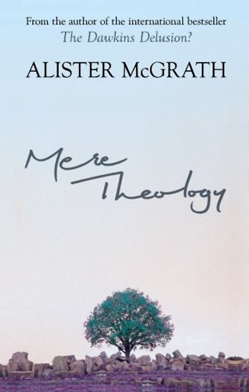 Mere Theology: Christian Faith and the Discipleship of the Mind - McGrath, Alister
