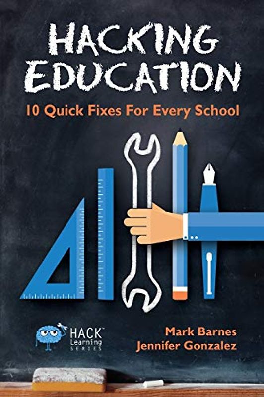 Hacking Education: 10 Quick Fixes for Every School (Hack Learning Series, Band 1)