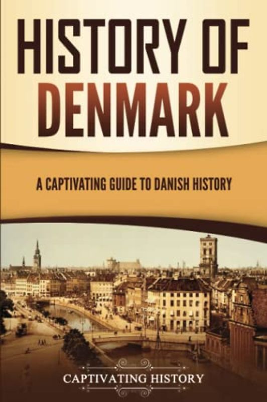 History of Denmark: A Captivating Guide to Danish History (Scandinavian History)