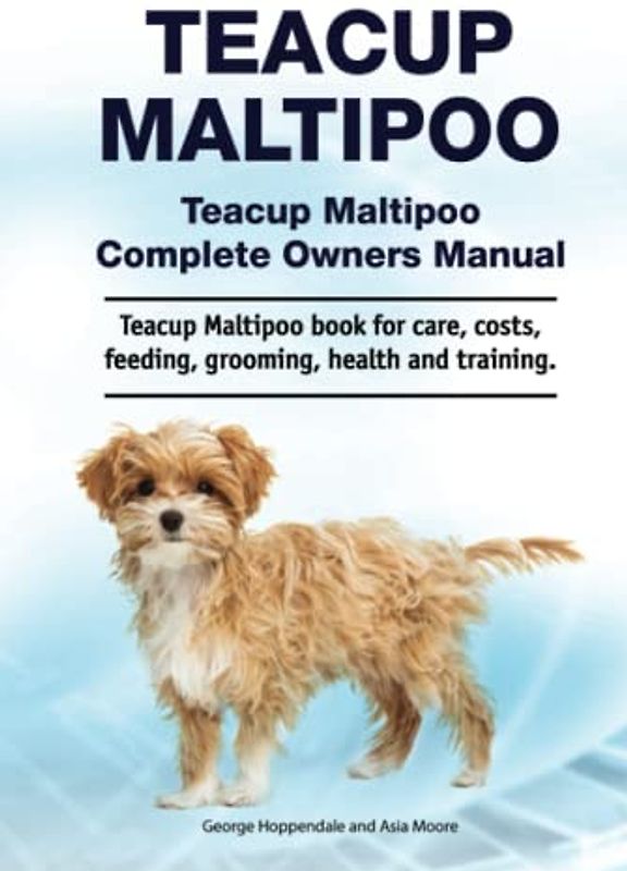 Teacup Maltipoo. Teacup Maltipoo Complete Owners Manual. Teacup Maltipoo book for care, costs, feeding, grooming, health and training.