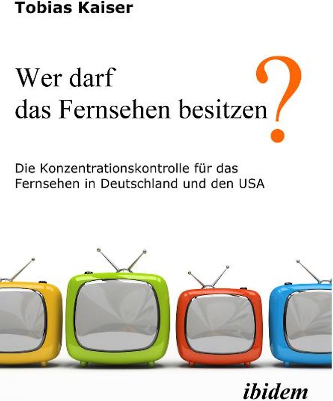 Wer darf das Fernsehen besitzen? Die Konzentrationskontrolle für das Fernsehen in Deutschland und den USA