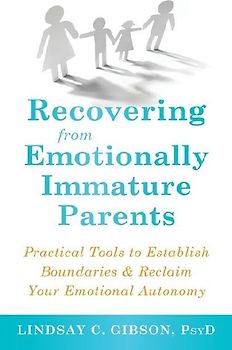 Recovering from Emotionally Immature Parents