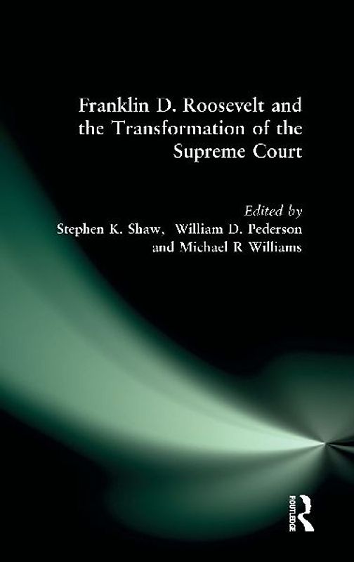 Franklin D. Roosevelt and the Transformation of the Supreme Court