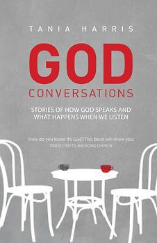 God Conversations - Stories of how God speaks and what happens when you listen - Tania Harris [Paperback]