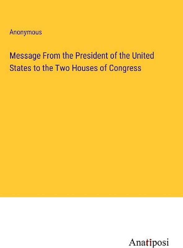 Message From the President of the United States to the Two Houses of Congress