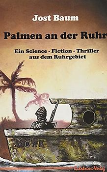 Palmen an der Ruhr: Ein Science-Fiction-Thriller aus dem Ruhrgebiet