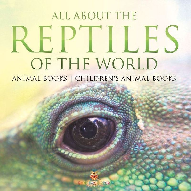 All About the Reptiles of the World - Animal Books | Children's Animal Books