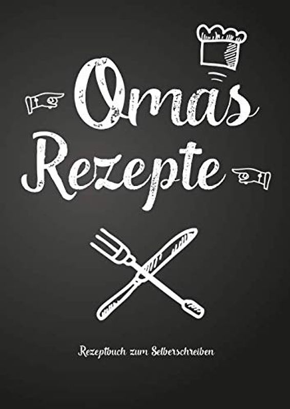 Omas Rezepte - Rezeptbuch zum Selberschreiben: Persönliches Geschenk für Oma zum Sammeln von Rezepten (Blanko Kochbuch)