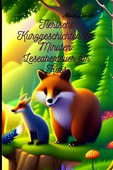 Tierische Kurzgeschichten: 5-Minuten-Leseabenteuer für Kids