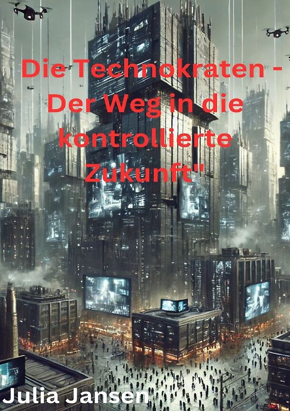 Die Technokraten - Der Weg in die kontrollierte Zukunft