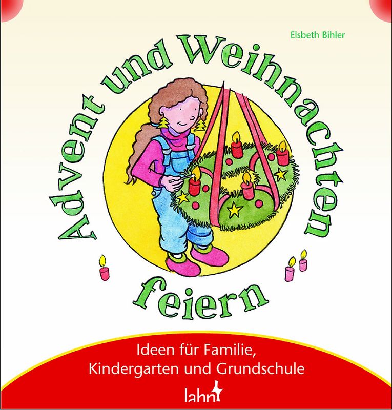 Mit Kindern Advent und Weihnachten feiern. Ideen für Familie, Kindergarten und Grundschule