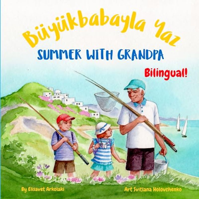 Summer with Grandpa - Büyükbabayla Yaz: A Turkish English bilingual children's book