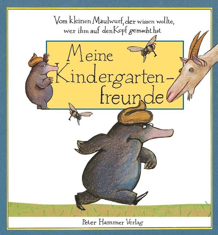 Vom kleinen Maulwurf, der wissen wollte, wer ihm auf den Kopf gemacht hat - Meine Kindergartenfreunde