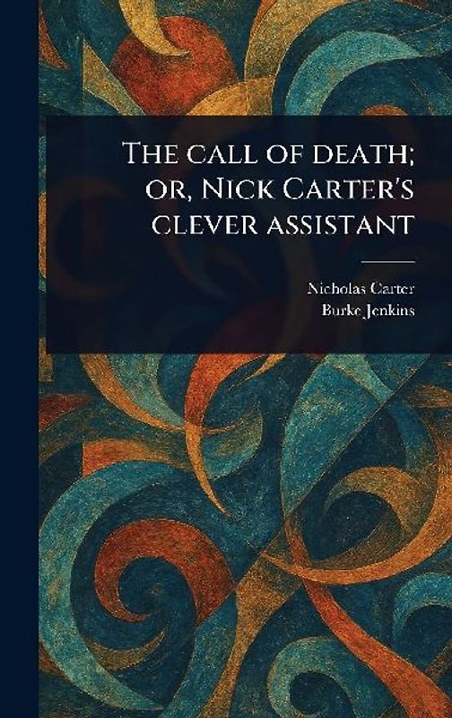 The Call of Death; or, Nick Carter's Clever Assistant
