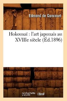 Hokousaï l'Art Japonais Au Xviiie Siècle (Éd.1896)