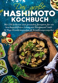 Das große Hashimoto Kochbuch – 150 Rezepte für mehr Wohlbefinden
