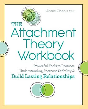 The Attachment Theory Workbook: Powerful Tools to Promote Understanding, Increase Stability, and Build Lasting Relationships