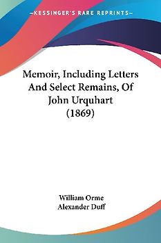 Memoir, Including Letters And Select Remains, Of John Urquhart (1869)