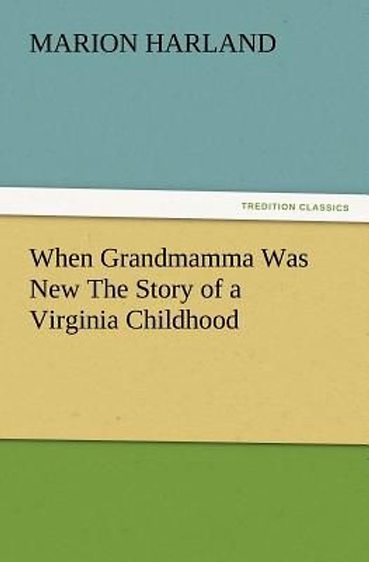 When Grandmamma Was New The Story of a Virginia Childhood